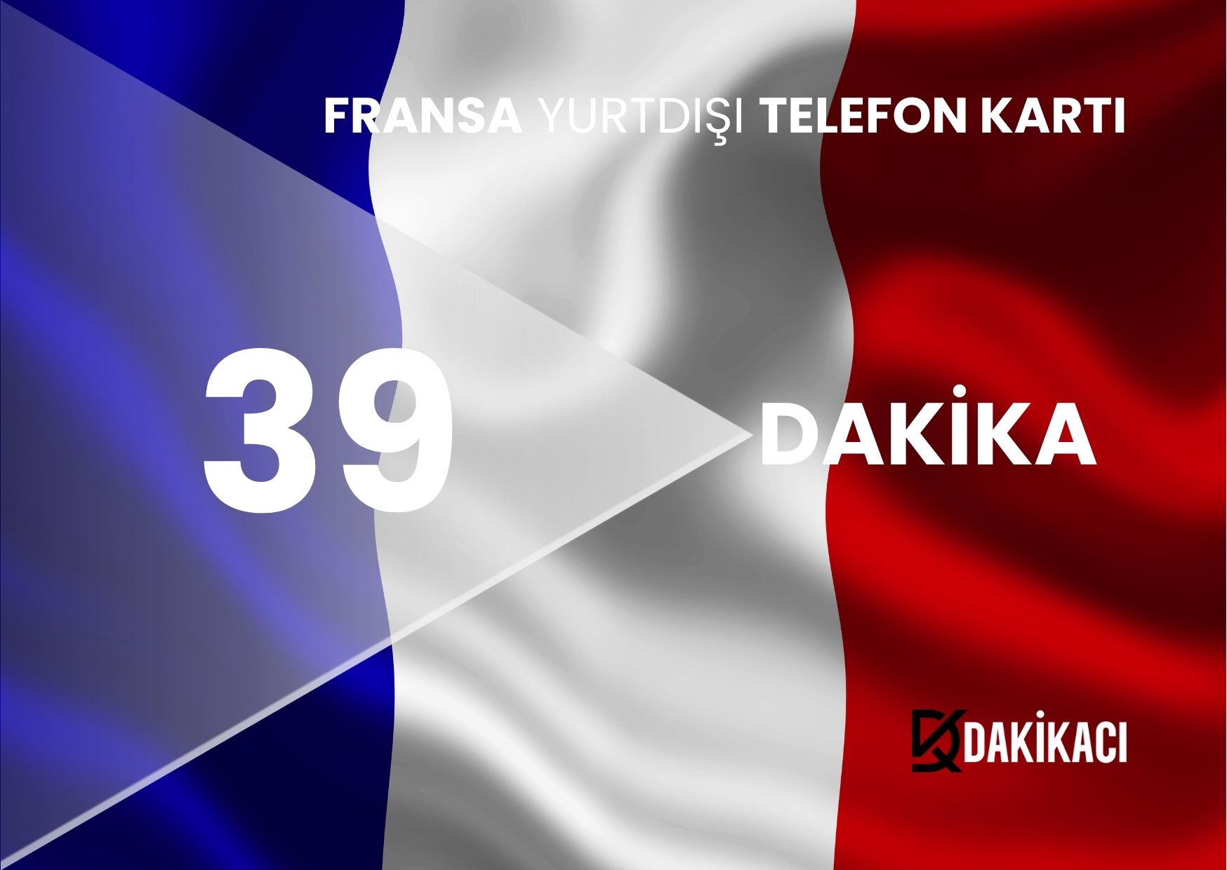 FRANSA YURTDIŞI 39 DAKİKA PAKETİ